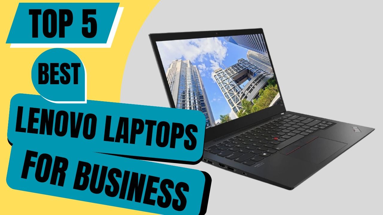 Top 5 Best Lenovo Laptops For Business