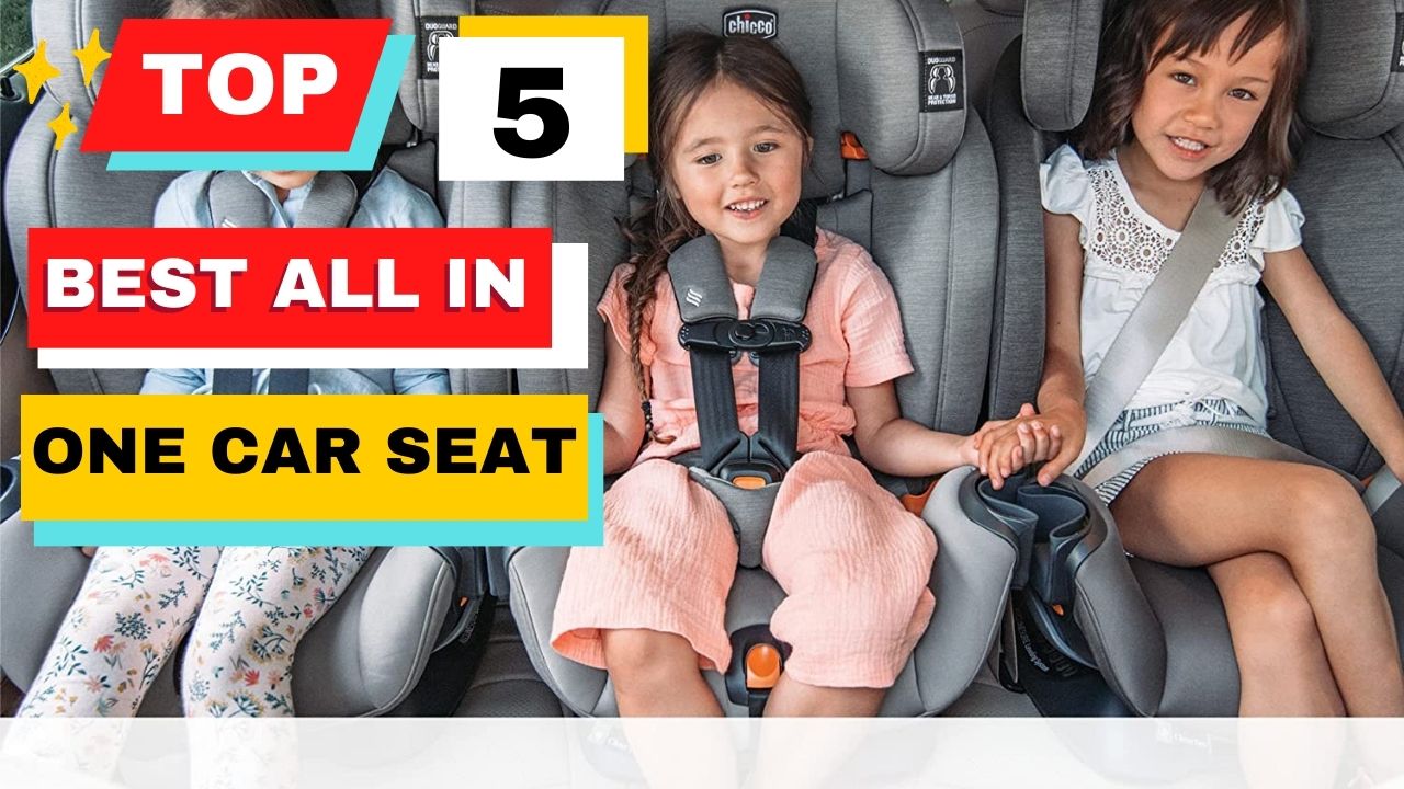 Top 5 Best All in One Car seat