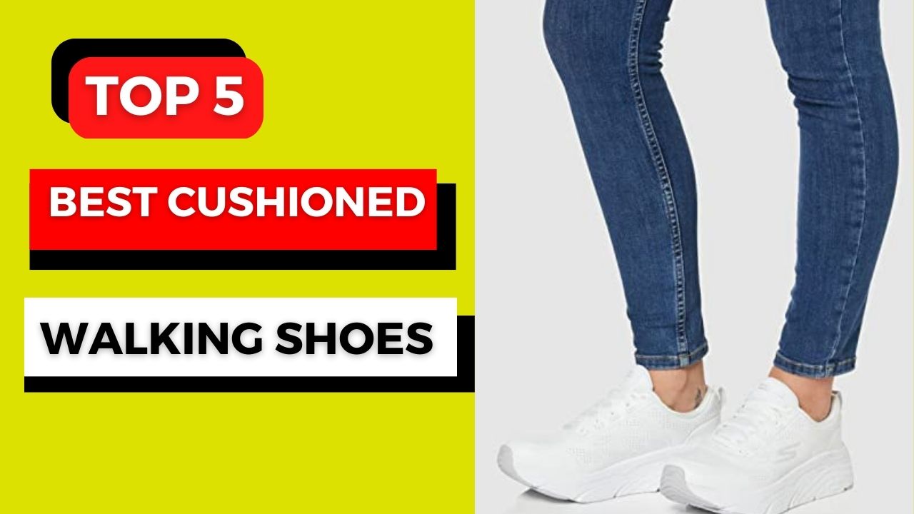 TOP 5 Best Cushioned Walking Shoes