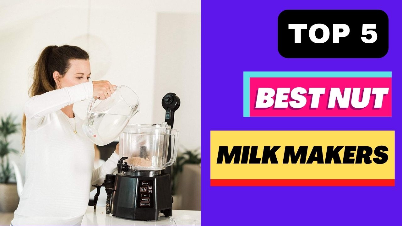 TOP 5 Best Nut Milk Makers