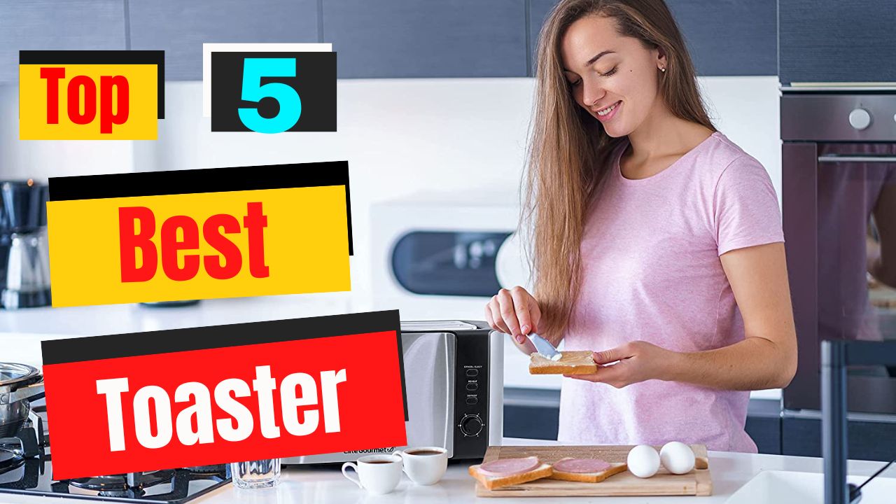 Top 5 Best Toaster