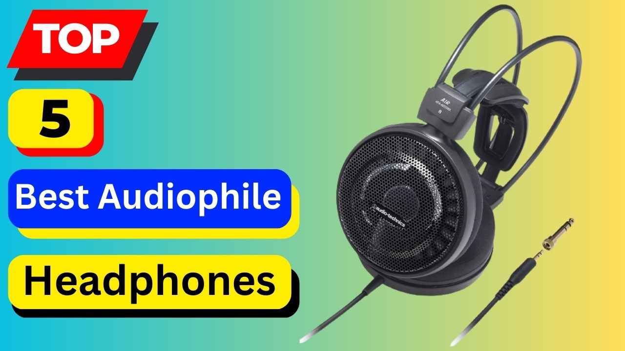 Top 5 Best Audiophile Headphones