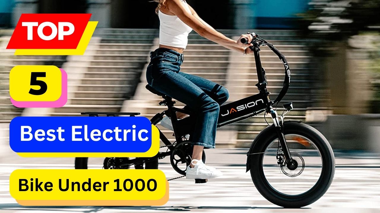 Top 5 Best Electric Bike Under 1000