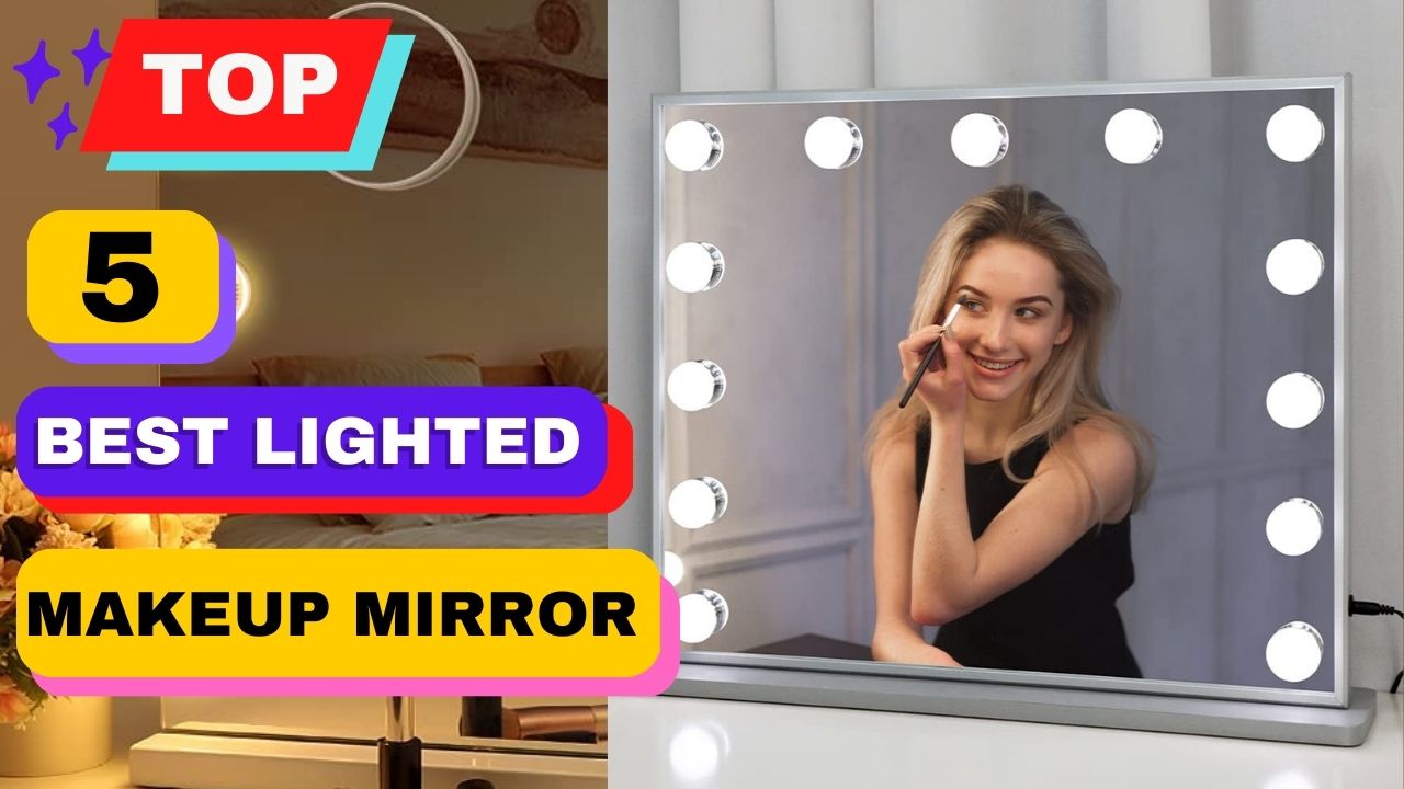 Top 5 Best Lighted Makeup Mirror