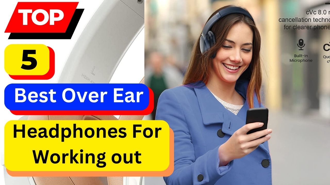 Top 5 Best Over Ear Headphones For Working out