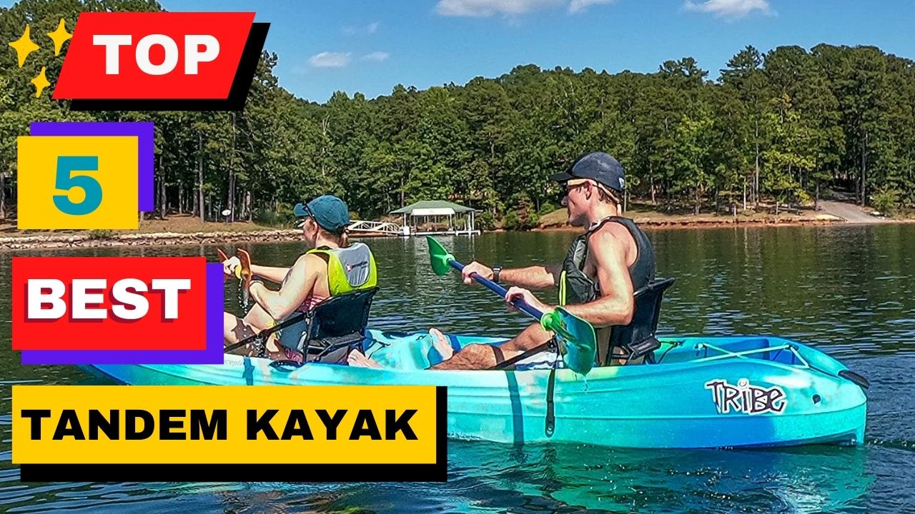 Top 5 Best Tandem Kayak