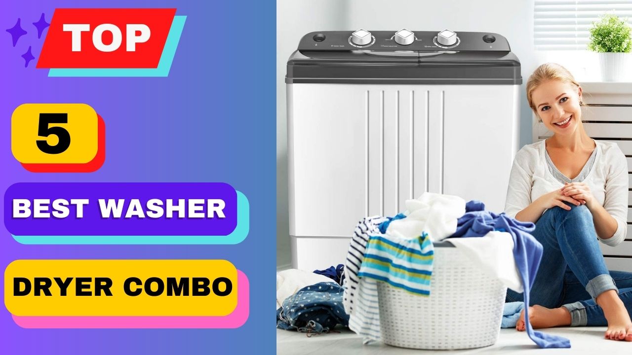 Top 5 Best Washer Dryer Combo