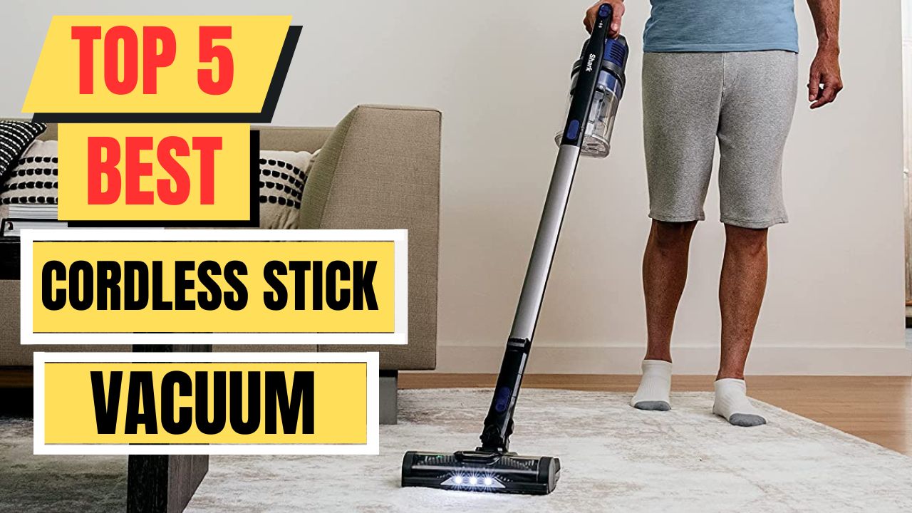 Top 5 Best Cordless Stick Vacuum