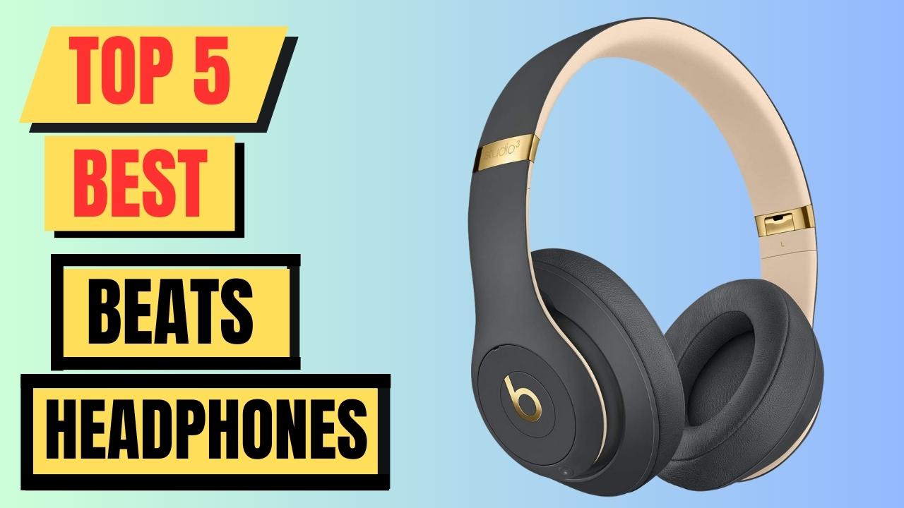 Top 5 Best Beats Headphones