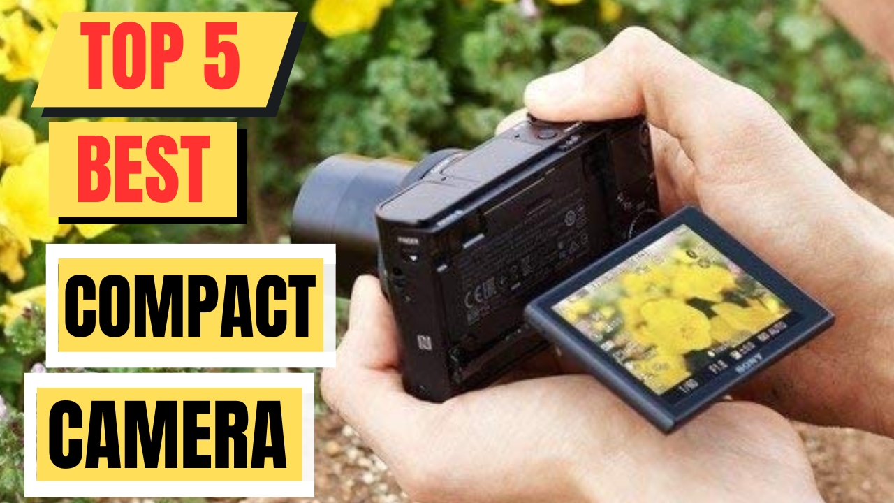 Top 5 Best Compact Camera