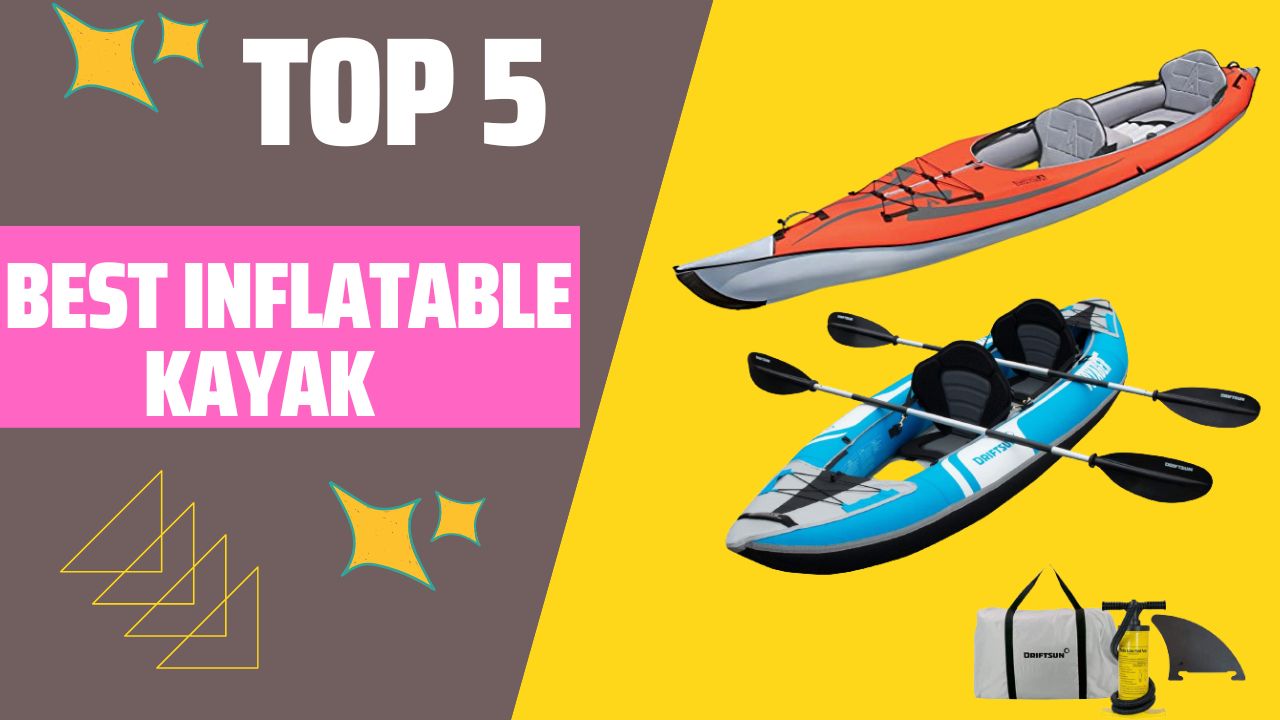 Top 5 Best inflatable kayak || inflatable kayak 2023