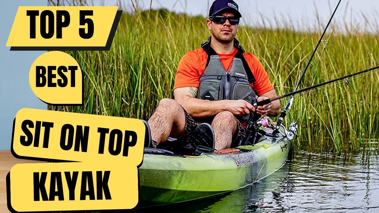 Top 5 Best Sit On Top Kayak