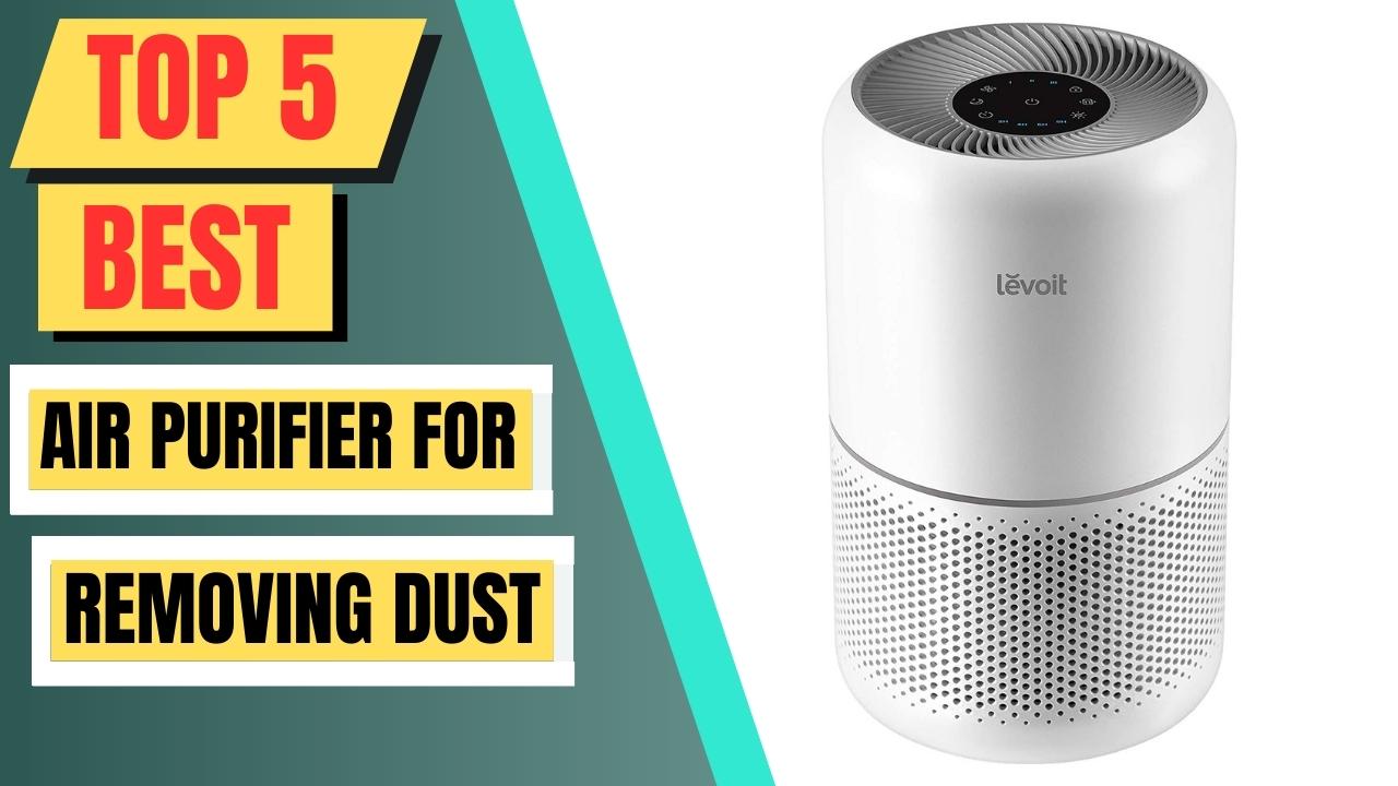 Top 5 Best Air Purifier For Removing Dust
