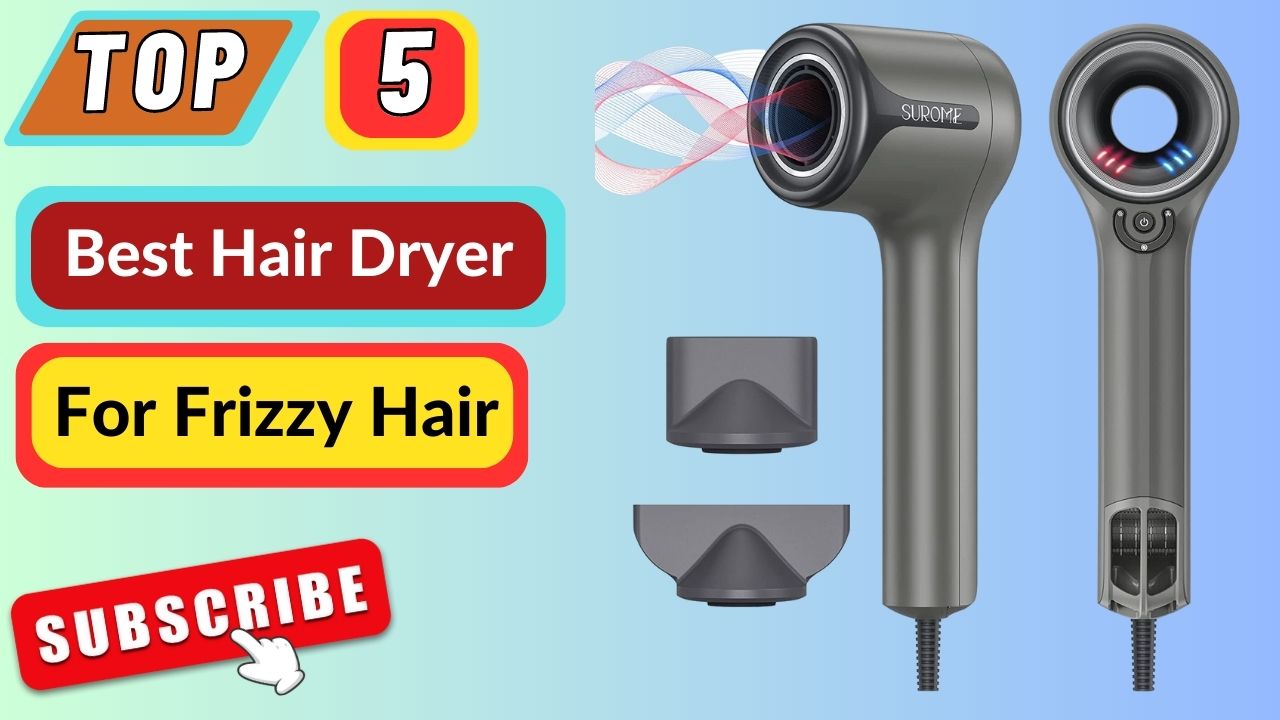 Top 5 Best Hair Dryer For Frizzy Hair