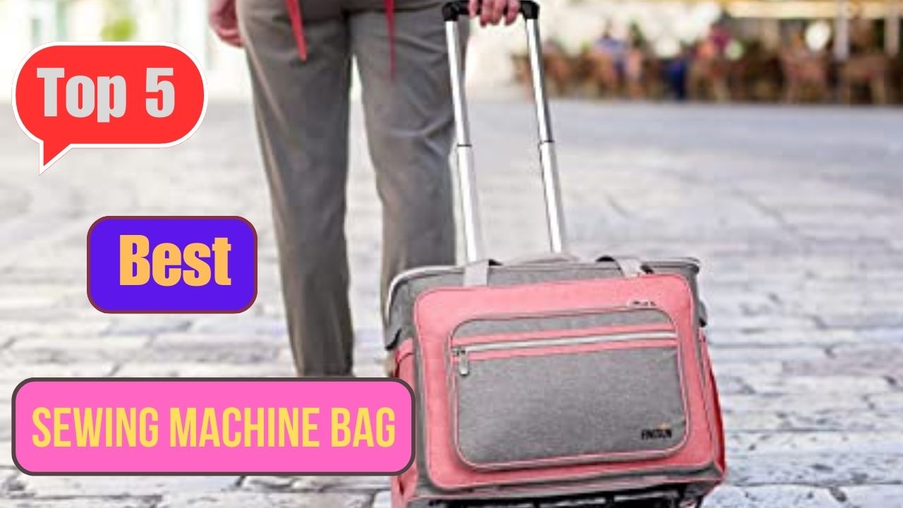 best Sewing Machine Bag for 2023