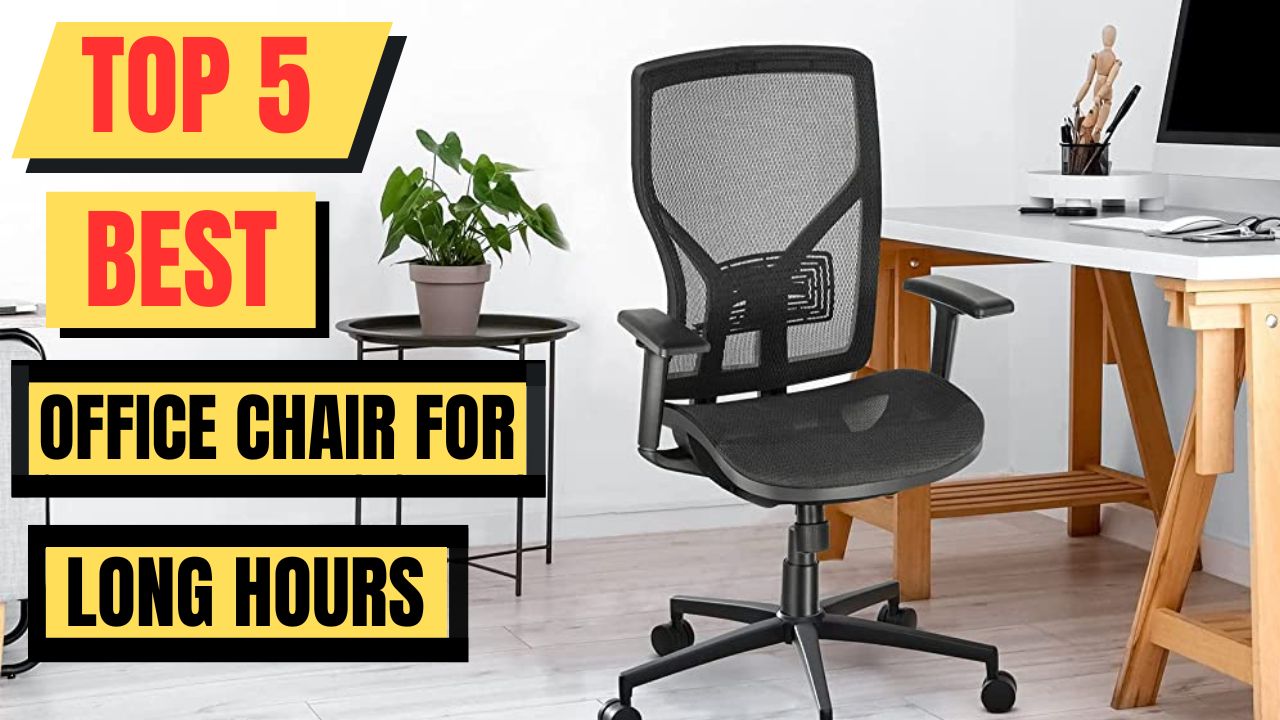 Top 5 Best Office Chair For Long Hours