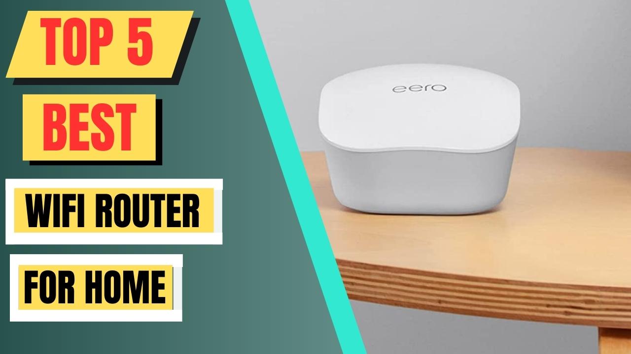 Top 5 Best Wifi Router For Home