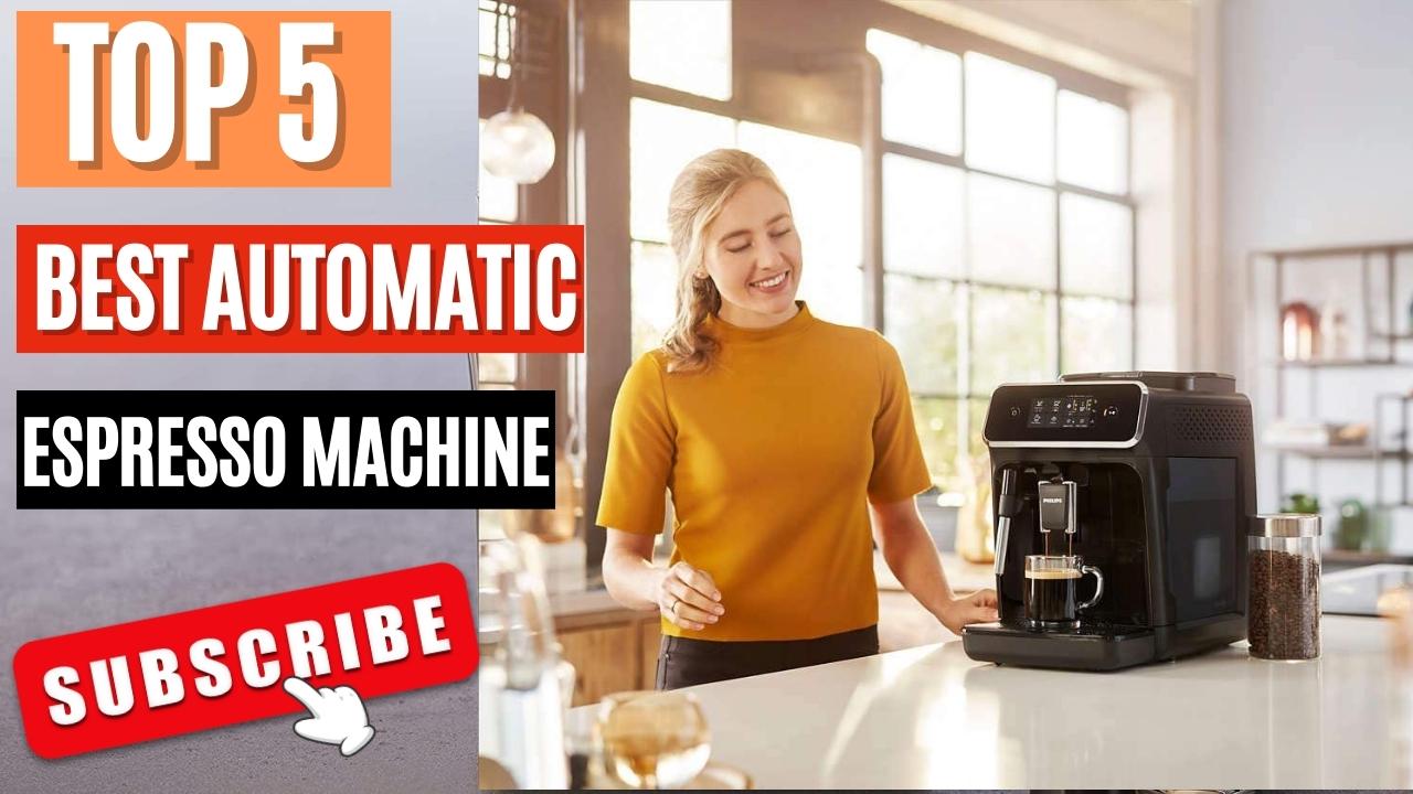Top 5 Best Automatic Espresso Machine