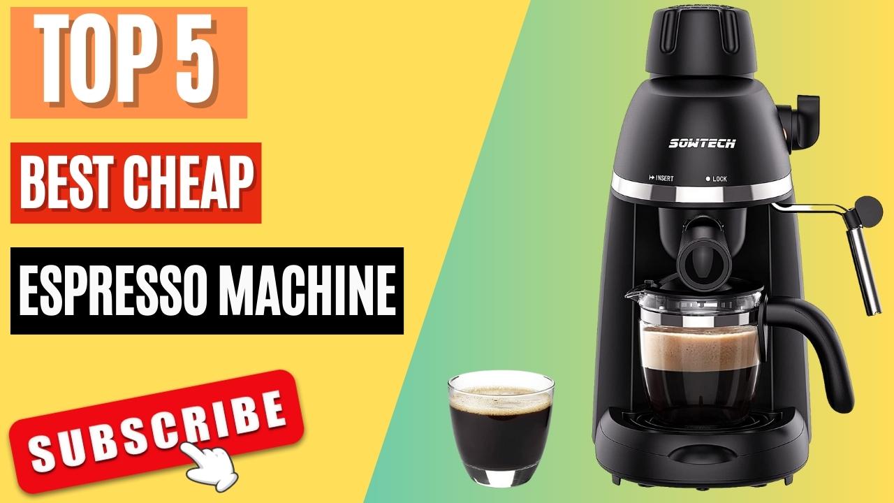 Top 5 Best Cheap Espresso Machine