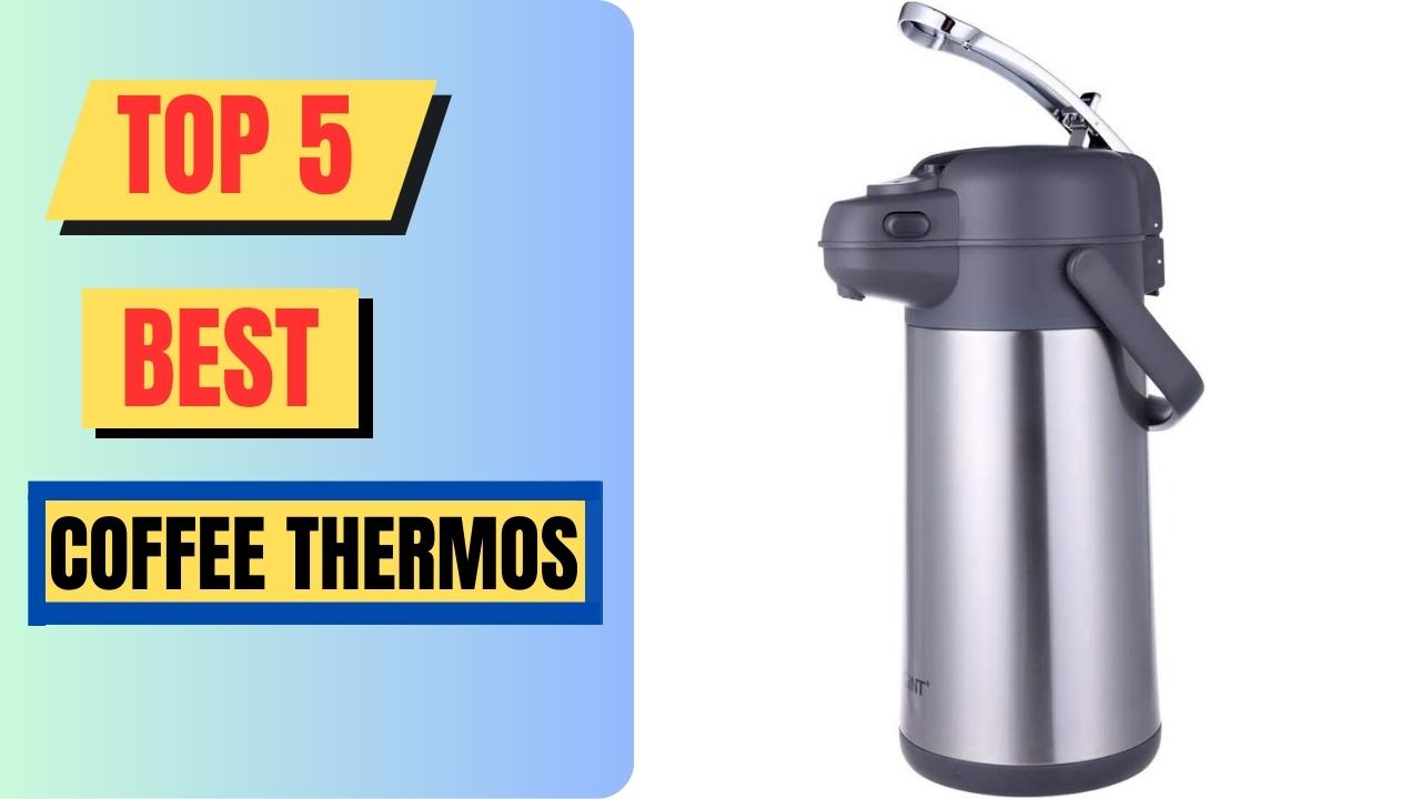 Top 5 Best Coffee Thermos
