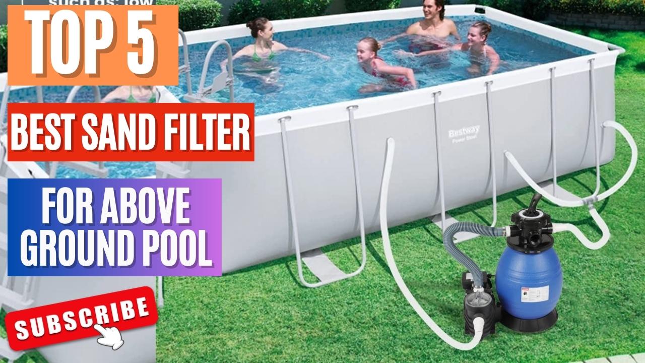 Top 5 Best Sand Filter For Above Ground Pool