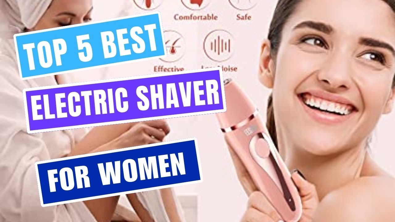 best electric shaver for women Top 5 Best Electric Razor for Womens