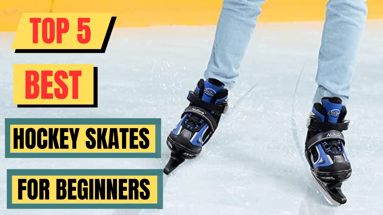 Top 5 Best Hockey Skates For Beginners