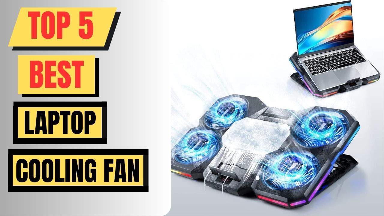 Top 5 Best Laptop Cooling Fan