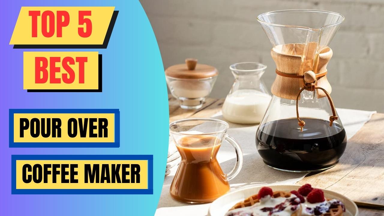 Top 5 Best Pour Over Coffee Maker
