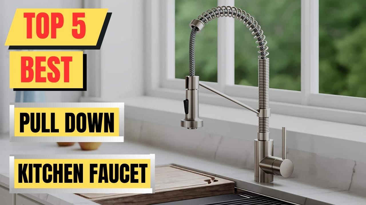 Top 5 Best Pull Down Kitchen Faucet