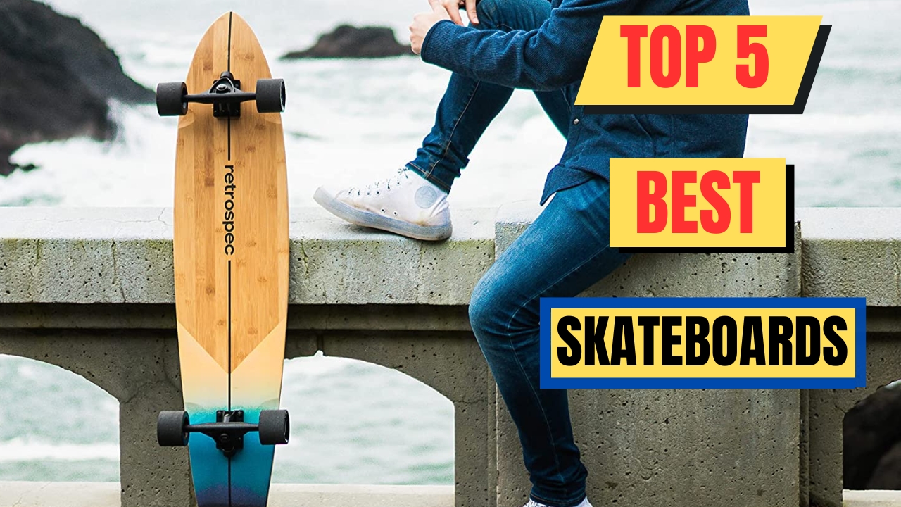 Top 5 Best Skateboards