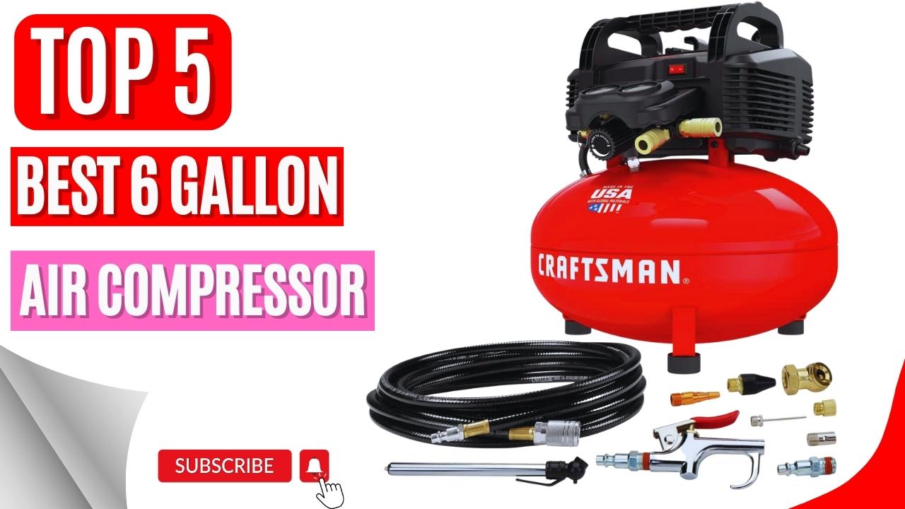 Top 5 Best 6 Gallon Air Compressor
