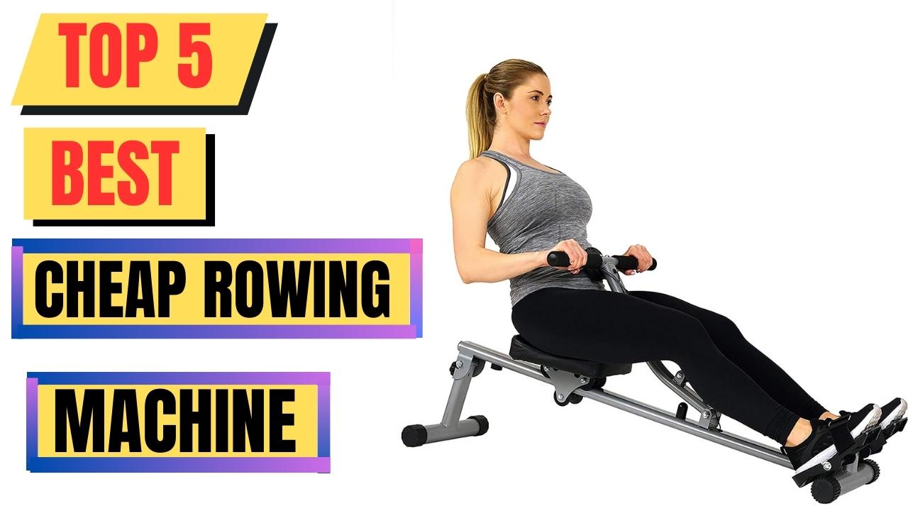 Top 5 Best Cheap Rowing Machine