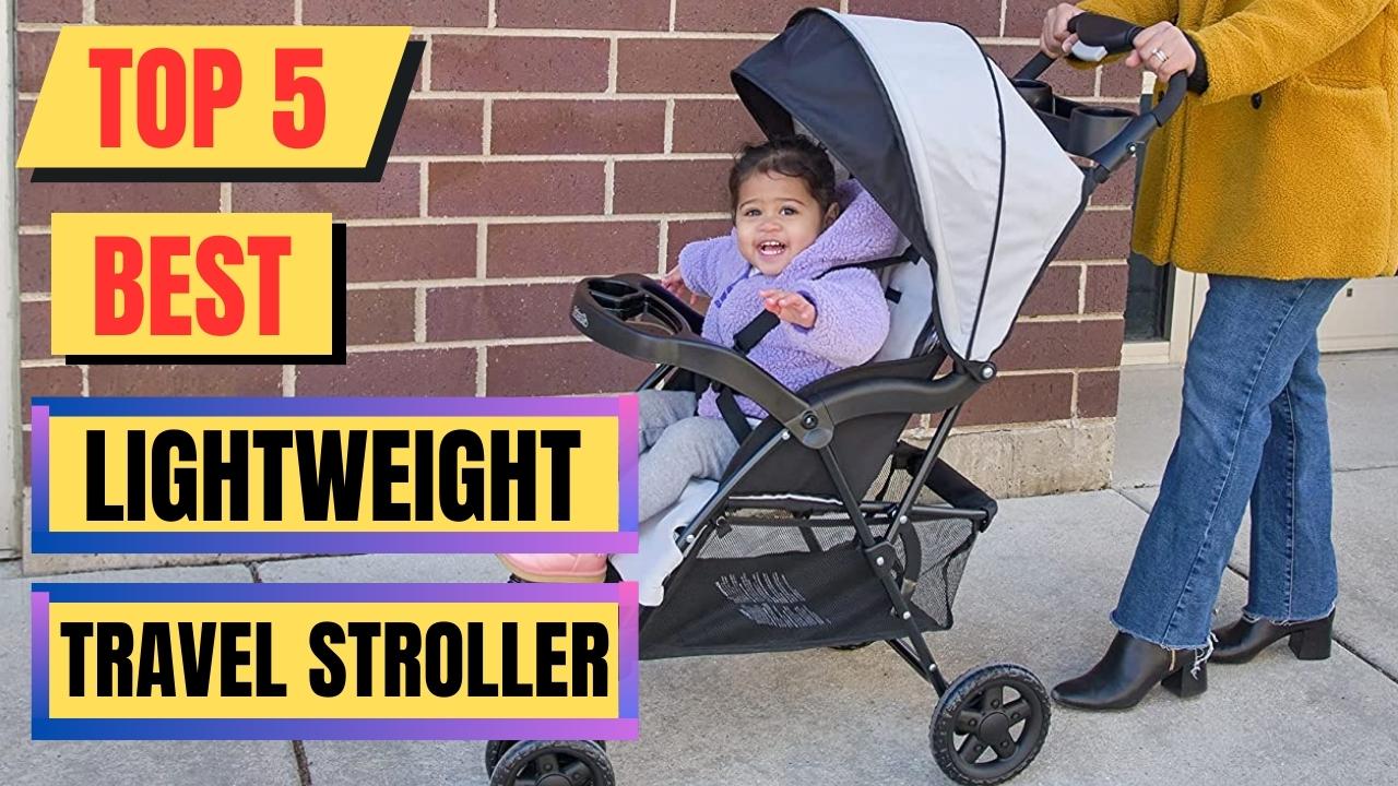 Top 5 Best Lightweight Travel Stroller