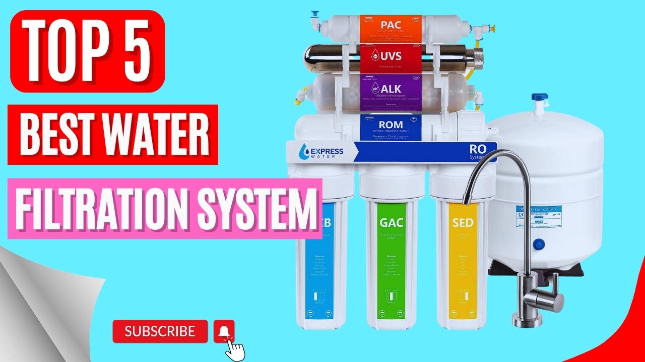 Top 5 Best Water Filtration System