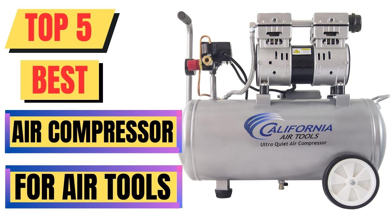 Top 5 Best Air Compressor For Air Tools