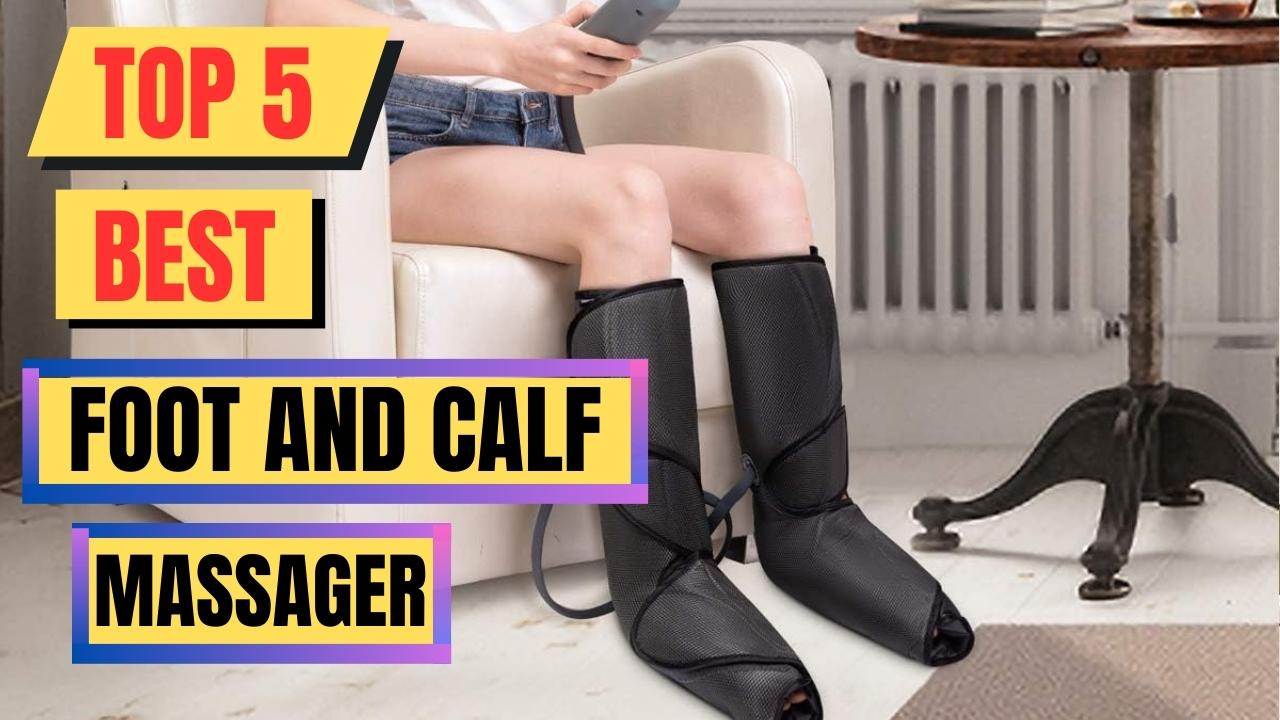 Top 5 Best Foot And Calf Massager