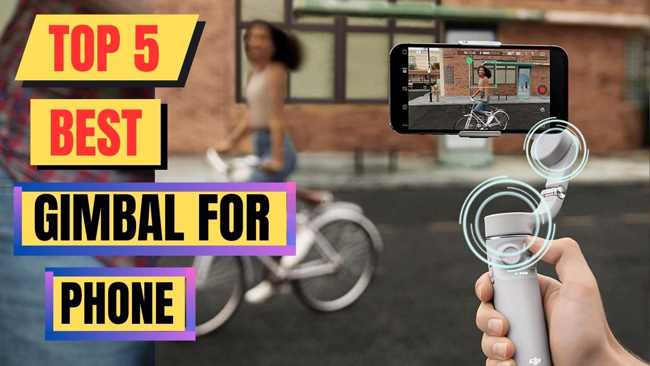 Top 5 Best Gimbal For Phone