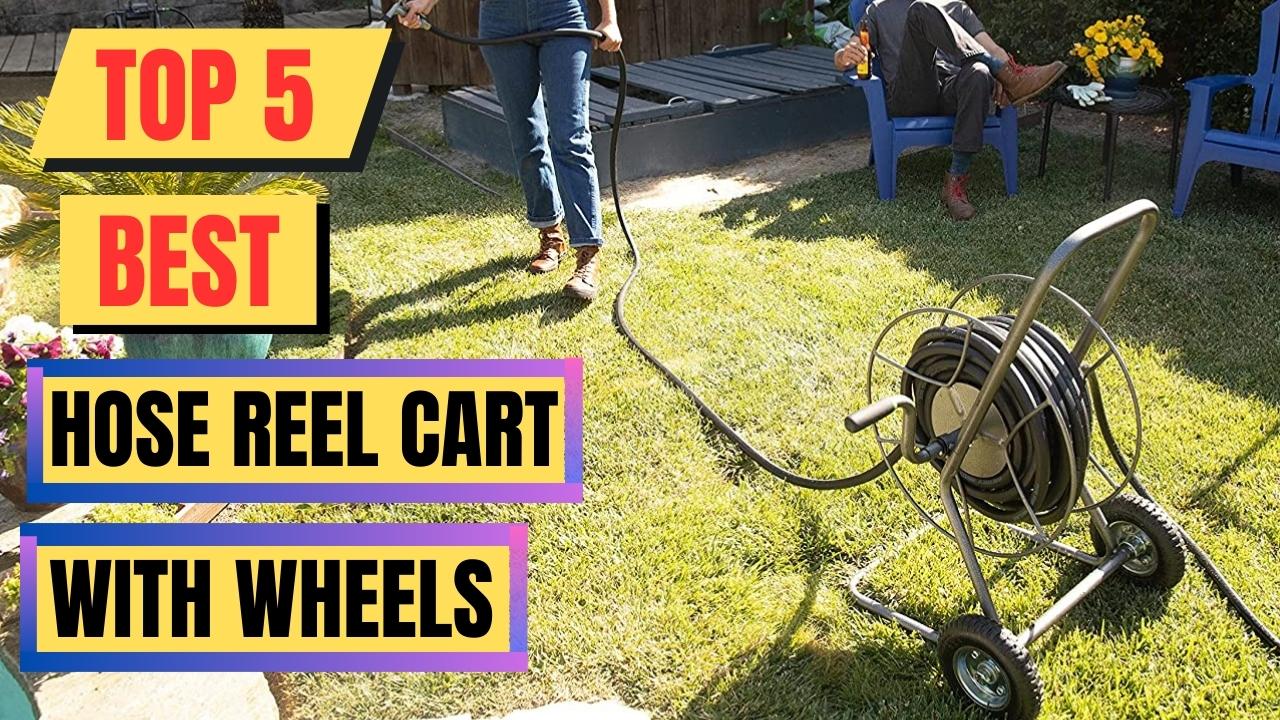 Top 5 Best Hose Reel Cart With Wheels