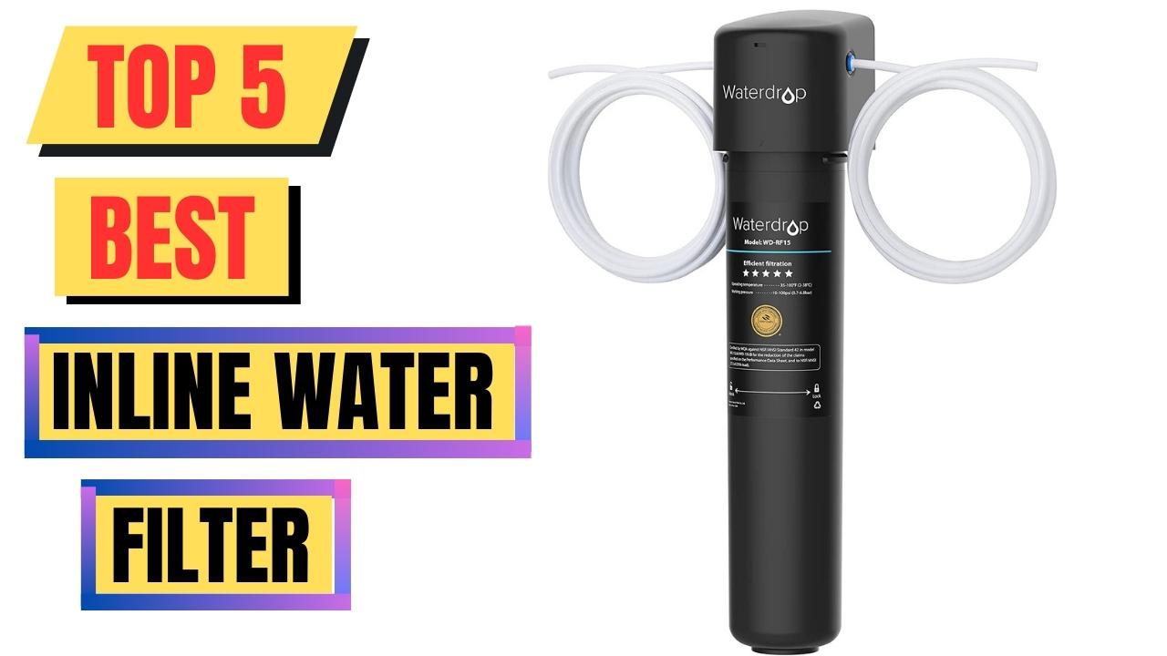 Top 5 Best Inline Water Filter