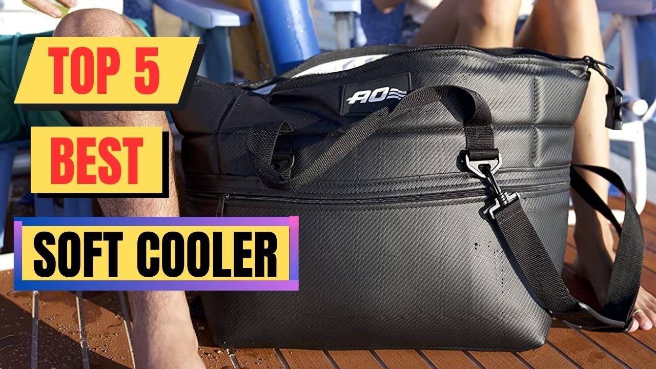 Top 5 Best Soft Cooler