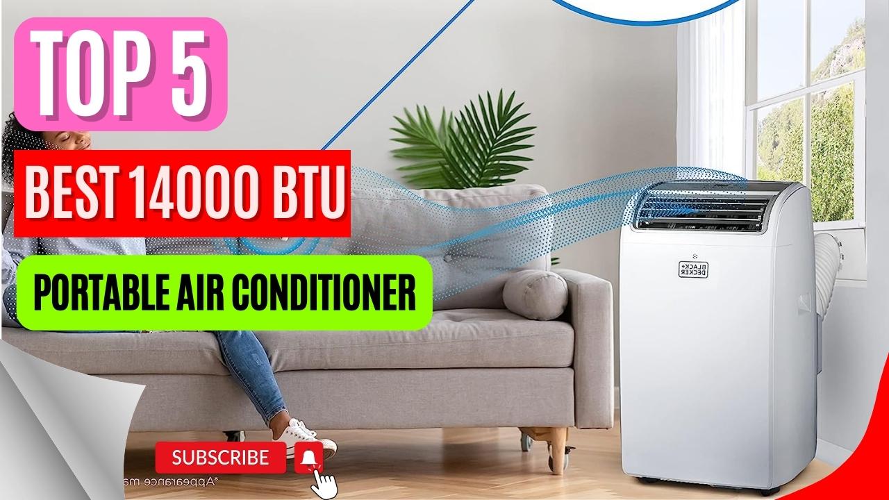 Top 5 Best 14000 Btu Portable Air Conditioner