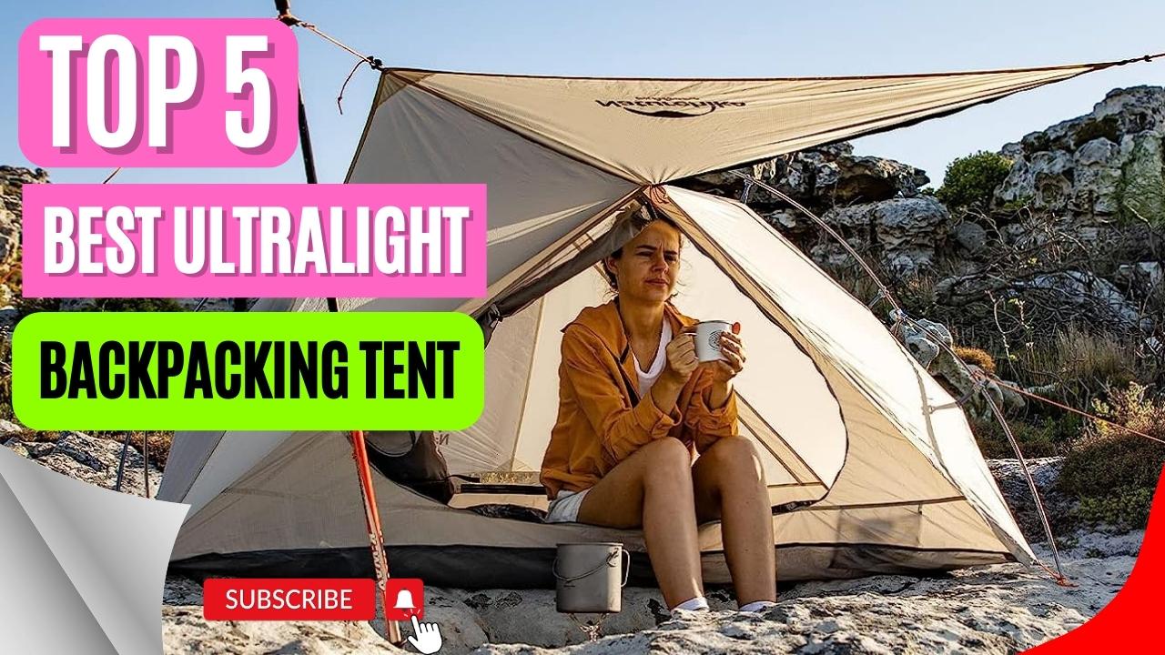 Top 5 Best Ultralight Backpacking Tent