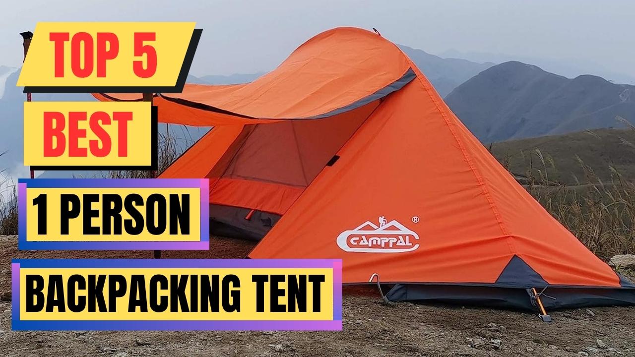 Top 5 Best 1 Person Backpacking Tent