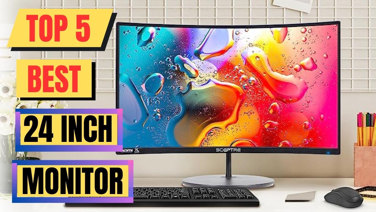 Top 5 Best 24 Inch Monitor