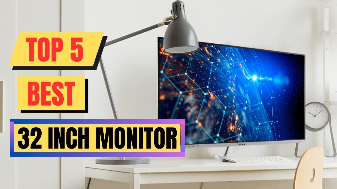 Top 5 Best 32 Inch Monitor