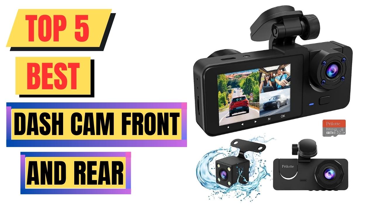 Top 5 Best Dash Cam Front And Rear