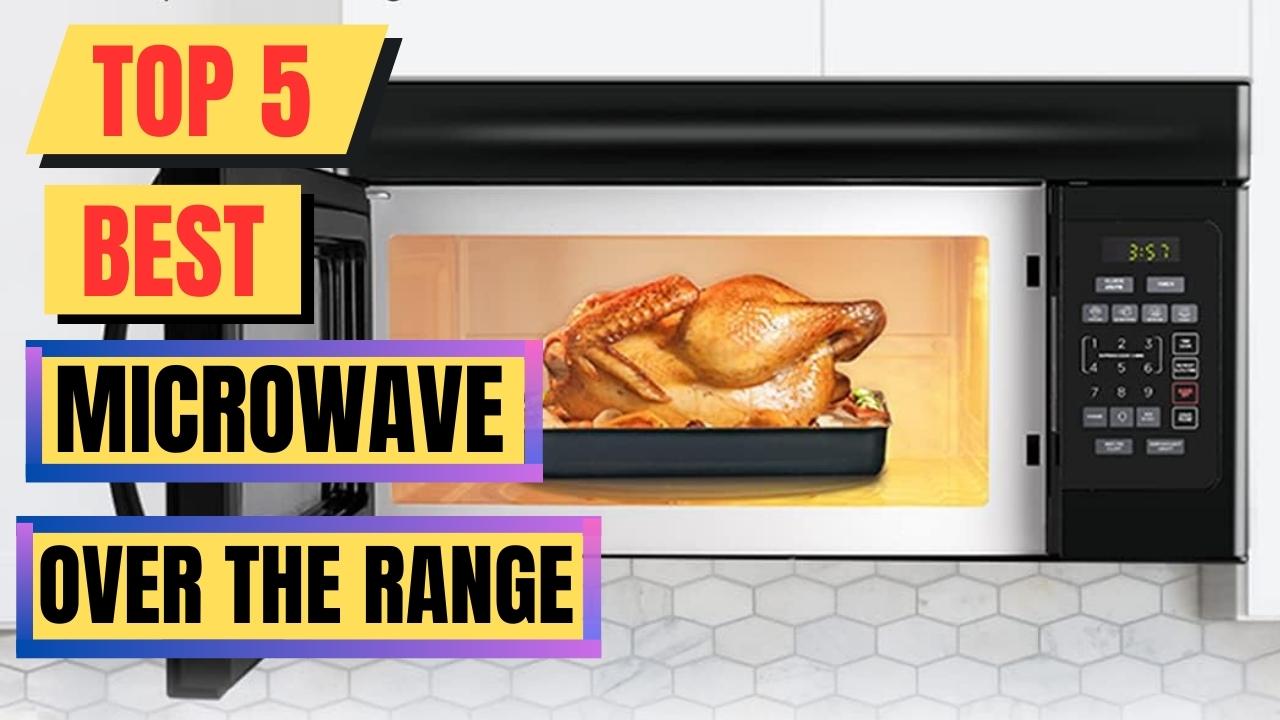 Top 5 Best Microwave Over The Range