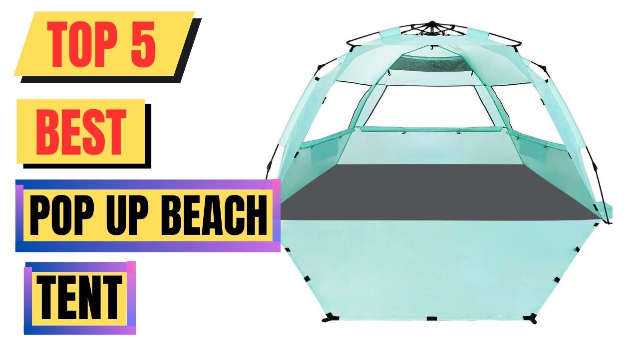 Top 5 Best Pop Up Beach Tent